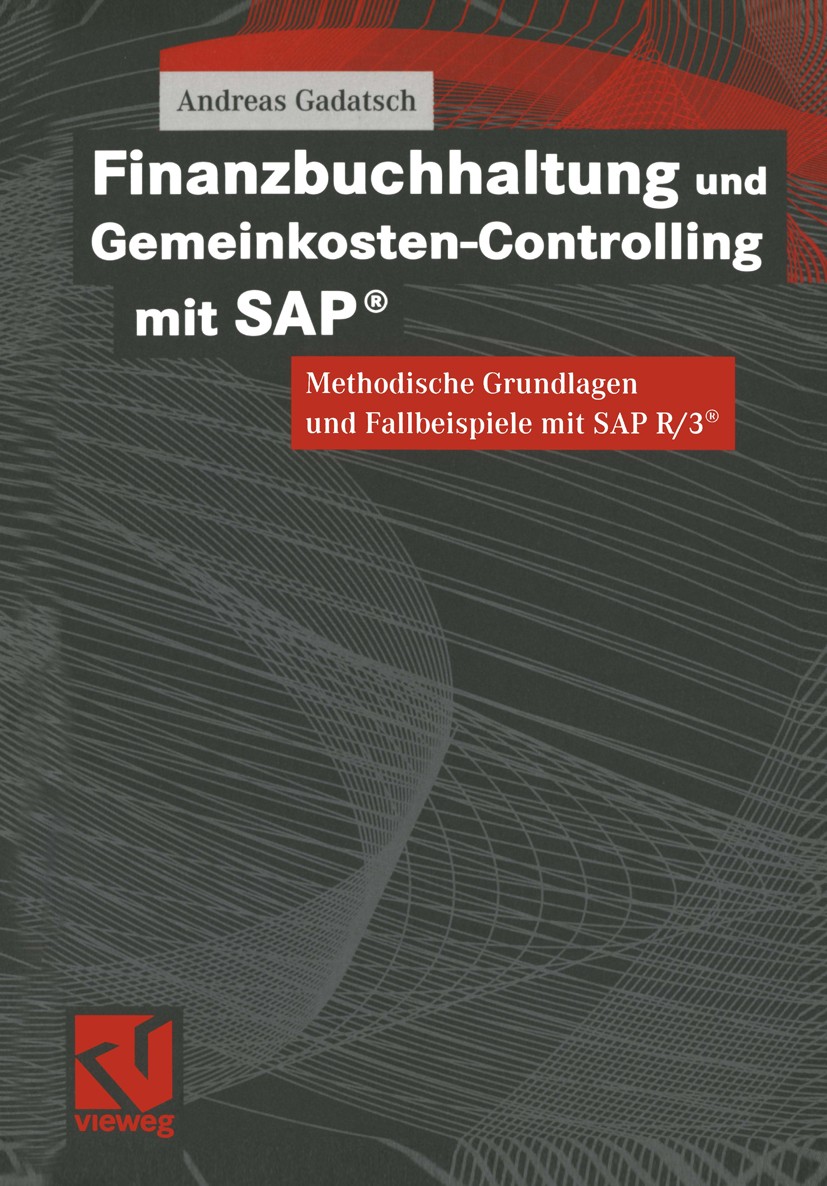 Titlebook: Finanzbuchhaltung und Gemeinkosten-Controlling mit SAP®; Methodische Grundlag Andreas Gadatsch Textbook 20011st edition Springer Fachmedien Titlebook: Finanzbuchhaltung und Gemeinkosten-Controlling mit SAP®; Methodische Grundlag Andreas Gadatsch Textbook 20011st edition Springer Fachmedien