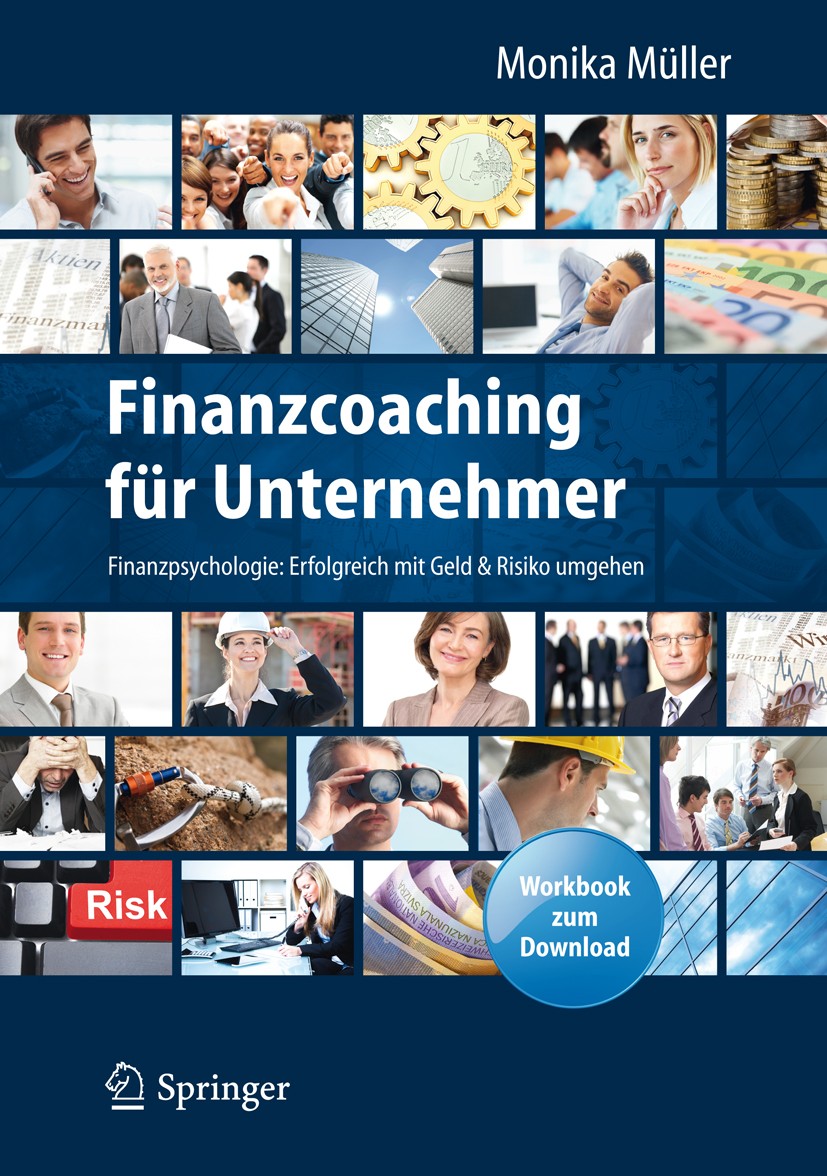 Titlebook: Finanzcoaching für Unternehmer; Finanzpsychologie: E Monika Müller Book 20131st edition Springer-Verlag Berlin Heidelberg 2013 Coaching.Ent Titlebook: Finanzcoaching für Unternehmer; Finanzpsychologie: E Monika Müller Book 20131st edition Springer-Verlag Berlin Heidelberg 2013 Coaching.Ent