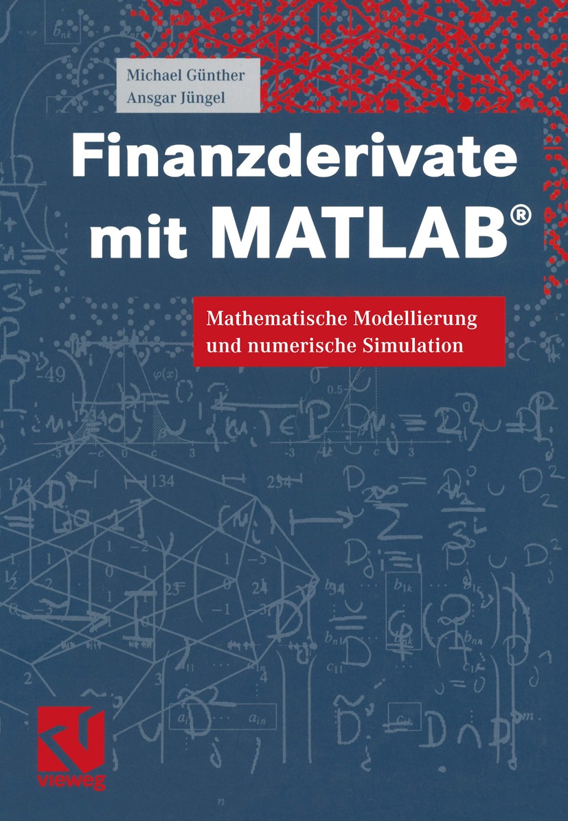 Titlebook: Finanzderivate mit MATLAB®; Mathematische Modell Michael Günther,Ansgar Jüngel Textbook 20031st edition Springer Fachmedien Wiesbaden 2003 Titlebook: Finanzderivate mit MATLAB®; Mathematische Modell Michael Günther,Ansgar Jüngel Textbook 20031st edition Springer Fachmedien Wiesbaden 2003