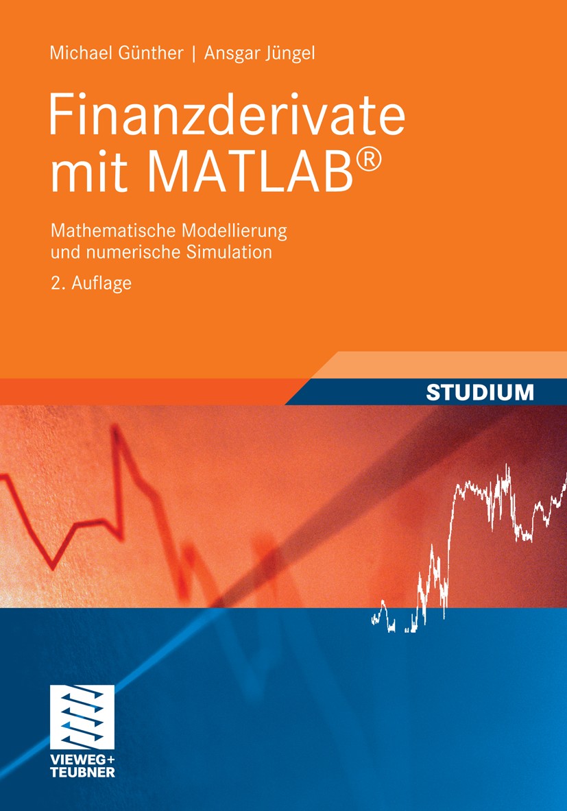 Titlebook: Finanzderivate mit MATLAB; Mathematische Modell Michael Günther,Ansgar Jüngel Textbook 2010Latest edition Vieweg+Teubner Verlag | Springer Titlebook: Finanzderivate mit MATLAB; Mathematische Modell Michael Günther,Ansgar Jüngel Textbook 2010Latest edition Vieweg+Teubner Verlag | Springer