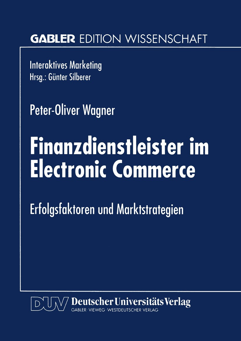 Titlebook: Finanzdienstleister im Electronic Commerce; Erfolgsfaktoren und Peter-Oliver Wagner Textbook 1999 Betriebswirtschaftlicher Verlag Dr. Th. Titlebook: Finanzdienstleister im Electronic Commerce; Erfolgsfaktoren und Peter-Oliver Wagner Textbook 1999 Betriebswirtschaftlicher Verlag Dr. Th.