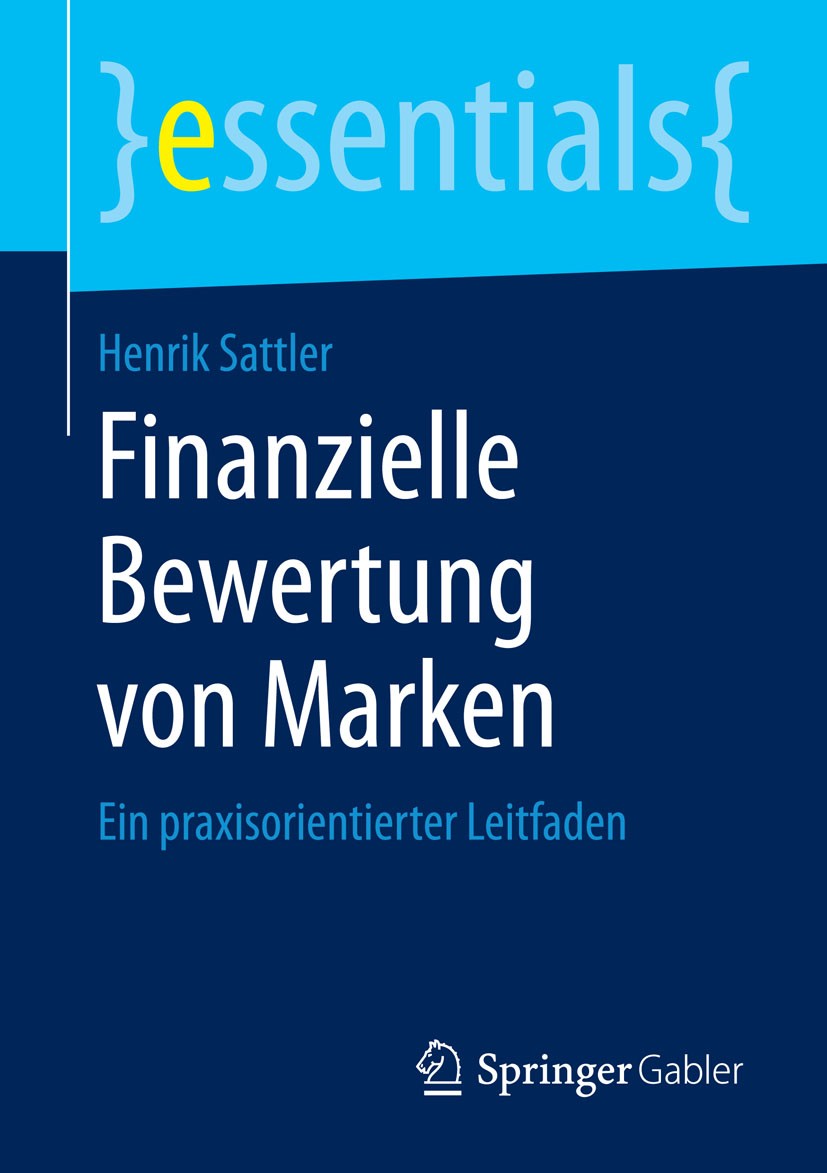 Titlebook: Finanzielle Bewertung von Marken; Ein praxisorientiert Henrik Sattler Book 2014 Springer Fachmedien Wiesbaden GmbH, ein Teil von Springer N Titlebook: Finanzielle Bewertung von Marken; Ein praxisorientiert Henrik Sattler Book 2014 Springer Fachmedien Wiesbaden GmbH, ein Teil von Springer N