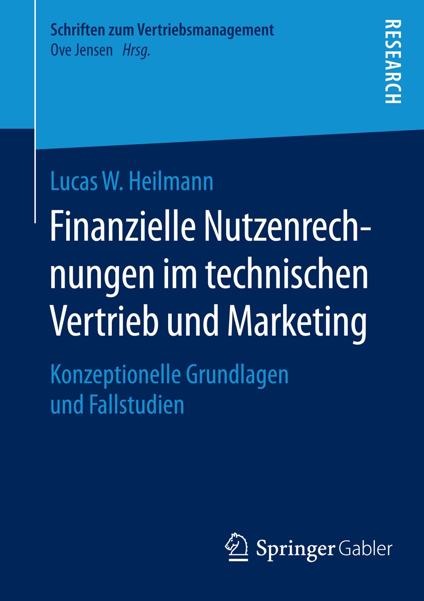 Titlebook: Finanzielle Nutzenrechnungen im technischen Vertrieb und Marketing; Konzeptionelle Grund Lucas W. Heilmann Book 2016 Springer Fachmedien Wi Titlebook: Finanzielle Nutzenrechnungen im technischen Vertrieb und Marketing; Konzeptionelle Grund Lucas W. Heilmann Book 2016 Springer Fachmedien Wi