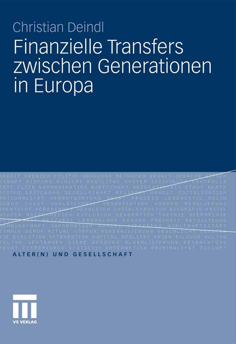 Titlebook: Finanzielle Transfers zwischen Generationen in Europa; Christian Deindl Book 2011 VS Verlag für Sozialwissenschaften | Springer Fachmedien Titlebook: Finanzielle Transfers zwischen Generationen in Europa; Christian Deindl Book 2011 VS Verlag für Sozialwissenschaften | Springer Fachmedien