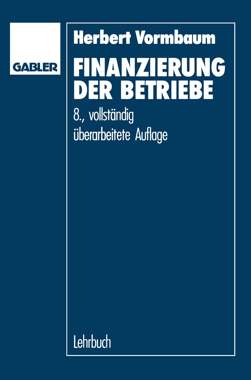 Titlebook: Finanzierung der Betriebe; Herbert Vormbaum Book 1990Latest edition Springer Fachmedien Wiesbaden 1990 Finanzierung Titlebook: Finanzierung der Betriebe; Herbert Vormbaum Book 1990Latest edition Springer Fachmedien Wiesbaden 1990 Finanzierung