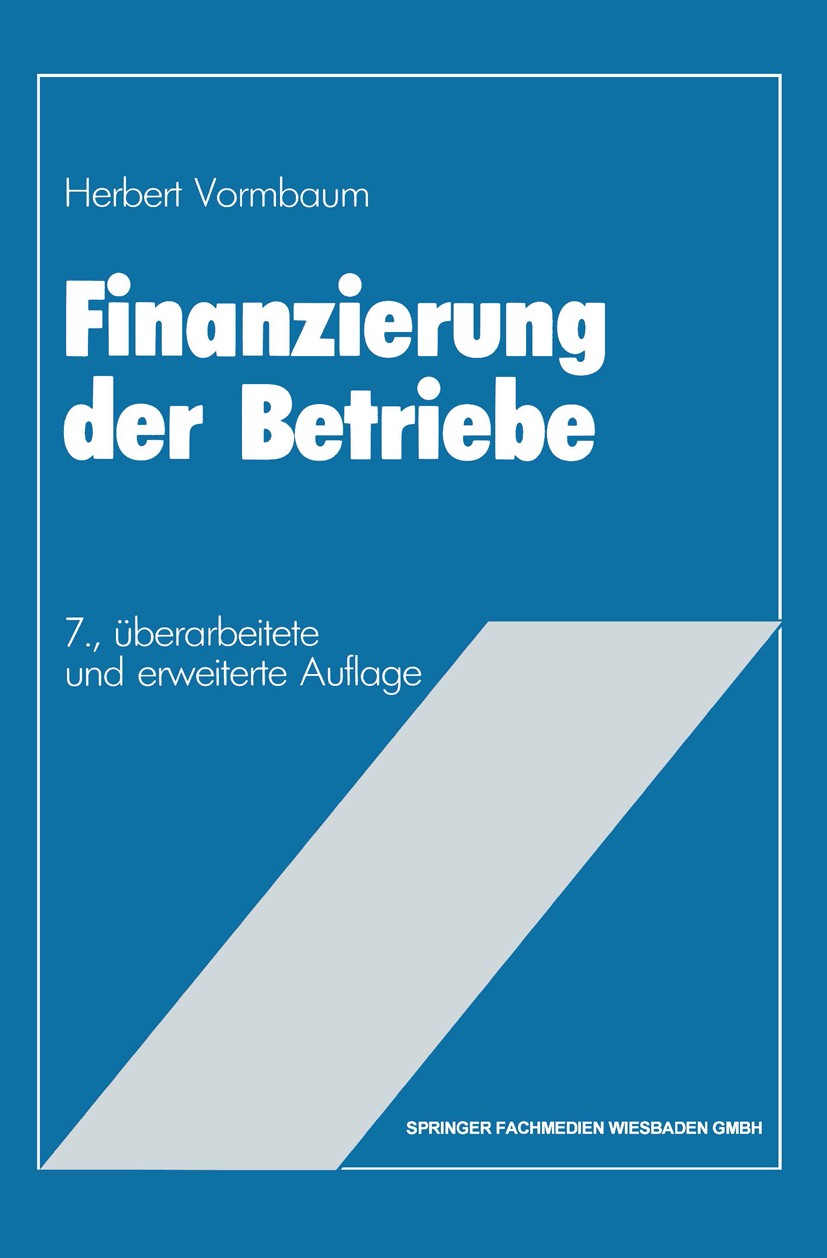 Titlebook: Finanzierung der Betriebe; Herbert Vormbaum Book 1986Latest edition Springer Fachmedien Wiesbaden 1986 Aktie.Anlage.Diversifikation.Eigenf Titlebook: Finanzierung der Betriebe; Herbert Vormbaum Book 1986Latest edition Springer Fachmedien Wiesbaden 1986 Aktie.Anlage.Diversifikation.Eigenf