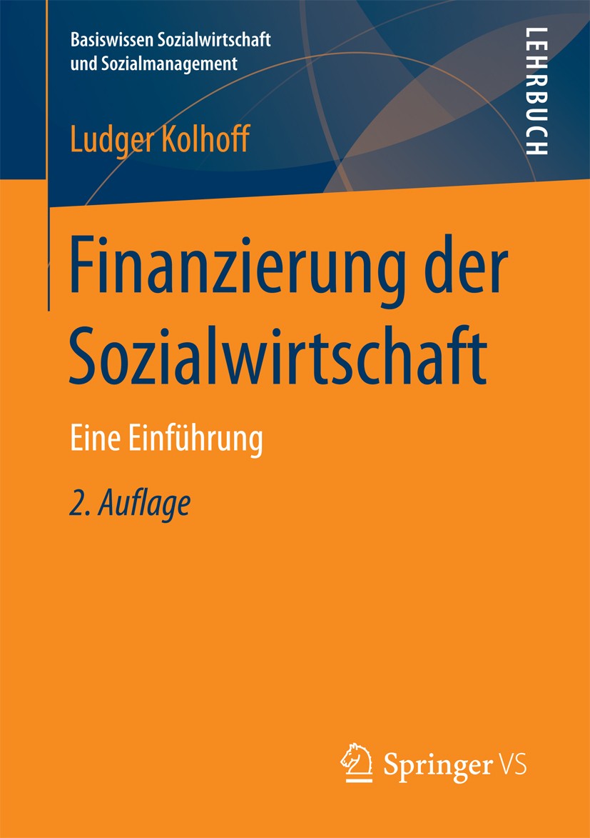 Titlebook: Finanzierung der Sozialwirtschaft; Eine Einführung Ludger Kolhoff Textbook 2017Latest edition Springer Fachmedien Wiesbaden GmbH 2017 Koste Titlebook: Finanzierung der Sozialwirtschaft; Eine Einführung Ludger Kolhoff Textbook 2017Latest edition Springer Fachmedien Wiesbaden GmbH 2017 Koste
