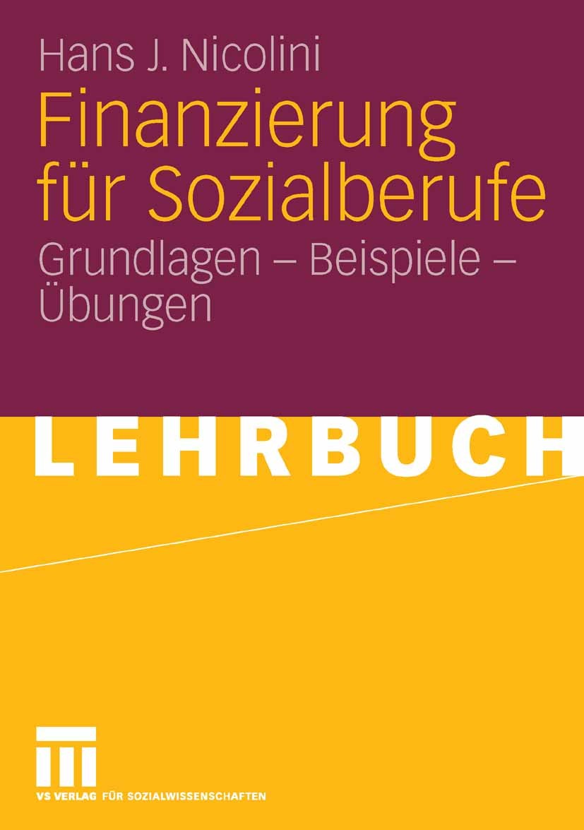 Titlebook: Finanzierung für Sozialberufe; Grundlagen - Beispie Hans J. Nicolini Textbook 2006 VS Verlag für Sozialwissenschaften | Springer Fachmedien Titlebook: Finanzierung für Sozialberufe; Grundlagen - Beispie Hans J. Nicolini Textbook 2006 VS Verlag für Sozialwissenschaften | Springer Fachmedien