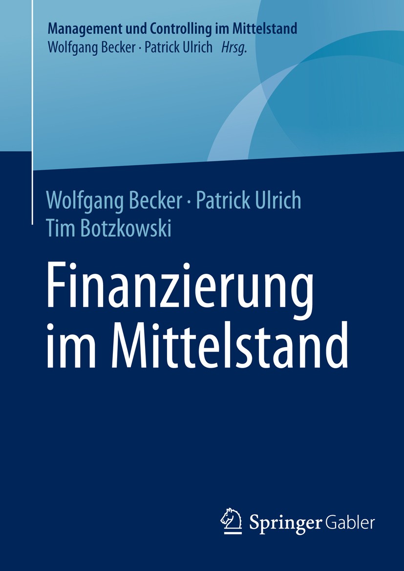 Titlebook: Finanzierung im Mittelstand; Wolfgang Becker,Patrick Ulrich,Tim Botzkowski Book 2015 Springer Fachmedien Wiesbaden 2015 Basel III.Bonität. Titlebook: Finanzierung im Mittelstand; Wolfgang Becker,Patrick Ulrich,Tim Botzkowski Book 2015 Springer Fachmedien Wiesbaden 2015 Basel III.Bonität.