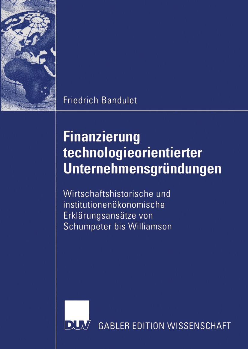 Titlebook: Finanzierung technologieorientierter Unternehmensgründungen; Wirtschaftshistorisc Friedrich Bandulet Book 2005 Deutscher Universitäts-Verla Titlebook: Finanzierung technologieorientierter Unternehmensgründungen; Wirtschaftshistorisc Friedrich Bandulet Book 2005 Deutscher Universitäts-Verla
