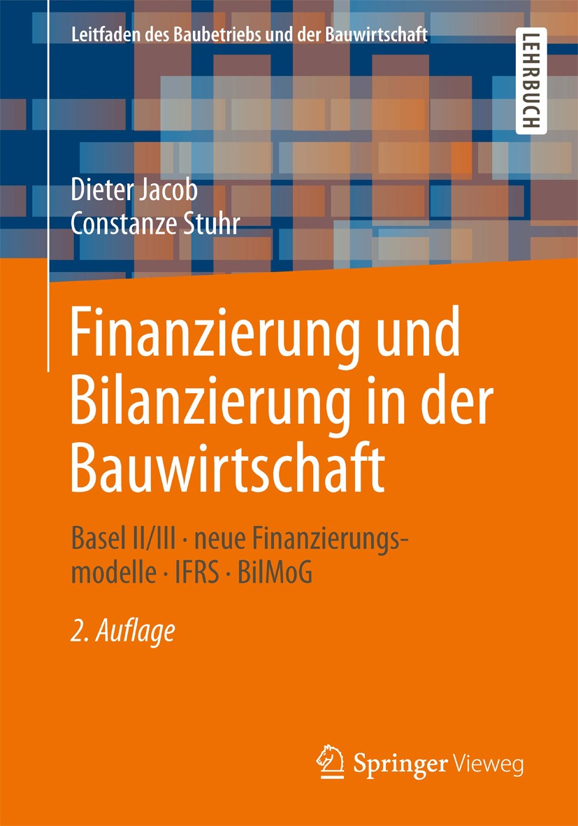 Titlebook: Finanzierung und Bilanzierung in der Bauwirtschaft; Basel II/III - neue Dieter Jacob,Constanze Stuhr Textbook 2013Latest edition Springer Titlebook: Finanzierung und Bilanzierung in der Bauwirtschaft; Basel II/III - neue Dieter Jacob,Constanze Stuhr Textbook 2013Latest edition Springer
