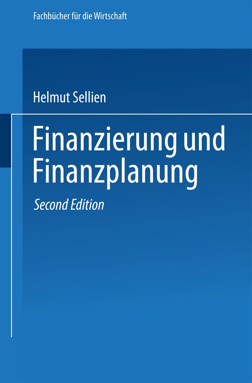 Titlebook: Finanzierung und Finanzplanung; Helmut Sellien Book 1964Latest edition Springer Fachmedien Wiesbaden 1964 Eigenfinanzierung.Finanzierung.F Titlebook: Finanzierung und Finanzplanung; Helmut Sellien Book 1964Latest edition Springer Fachmedien Wiesbaden 1964 Eigenfinanzierung.Finanzierung.F