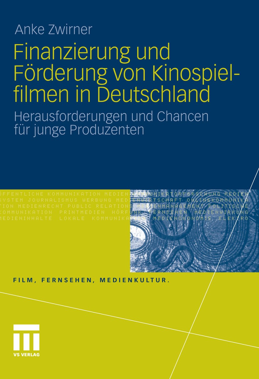 Titlebook: Finanzierung und Förderung von Kinospielfilmen in Deutschland; Herausforderungen un Anke Zwirner Book 2012 VS Verlag für Sozialwissenschaft Titlebook: Finanzierung und Förderung von Kinospielfilmen in Deutschland; Herausforderungen un Anke Zwirner Book 2012 VS Verlag für Sozialwissenschaft