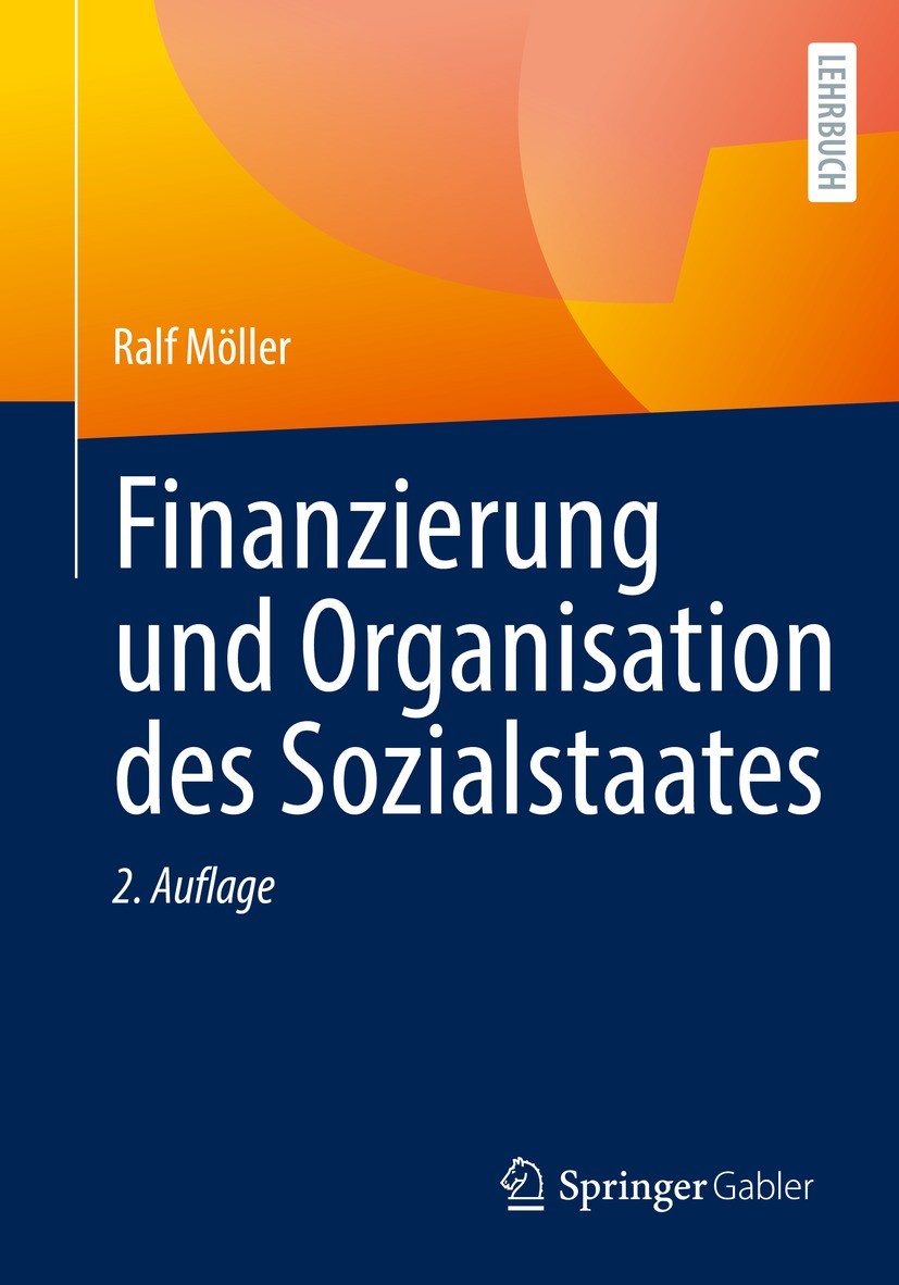 Titlebook: Finanzierung und Organisation des Sozialstaates; Ralf Möller Textbook 2022Latest edition Springer Fachmedien Wiesbaden GmbH, ein Teil von Titlebook: Finanzierung und Organisation des Sozialstaates; Ralf Möller Textbook 2022Latest edition Springer Fachmedien Wiesbaden GmbH, ein Teil von