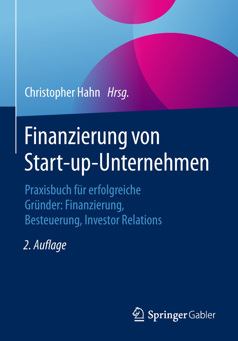 Titlebook: Finanzierung von Start-up-Unternehmen; Praxisbuch für erfol Christopher Hahn Book 20182nd edition Springer Fachmedien Wiesbaden GmbH, ein T Titlebook: Finanzierung von Start-up-Unternehmen; Praxisbuch für erfol Christopher Hahn Book 20182nd edition Springer Fachmedien Wiesbaden GmbH, ein T