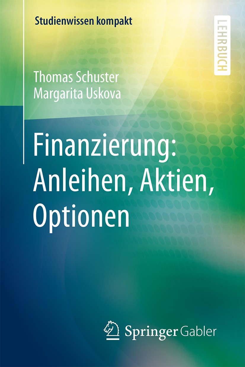 Titlebook: Finanzierung: Anleihen, Aktien, Optionen; Thomas Schuster,Margarita Uskova Textbook 2015 Springer-Verlag Berlin Heidelberg 2015 Aktien.Akt Titlebook: Finanzierung: Anleihen, Aktien, Optionen; Thomas Schuster,Margarita Uskova Textbook 2015 Springer-Verlag Berlin Heidelberg 2015 Aktien.Akt