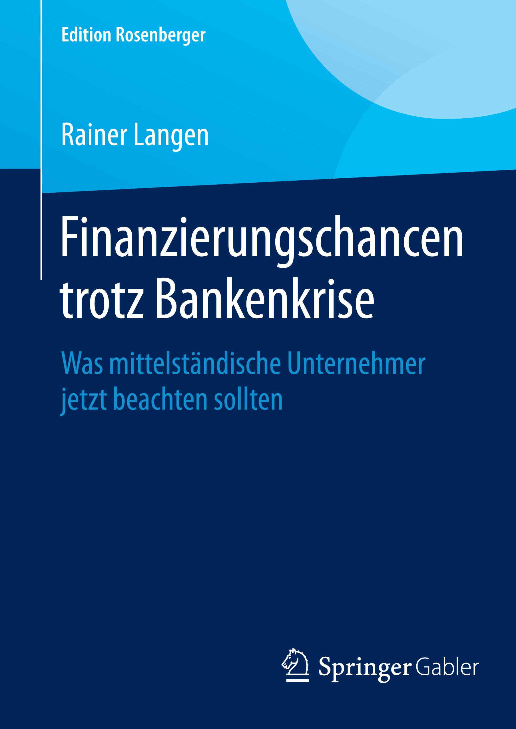 Titlebook: Finanzierungschancen trotz Bankenkrise; Was mittelständische Rainer Langen Book 2015 Springer Fachmedien Wiesbaden 2015 Bankenkrise.Finanzi Titlebook: Finanzierungschancen trotz Bankenkrise; Was mittelständische Rainer Langen Book 2015 Springer Fachmedien Wiesbaden 2015 Bankenkrise.Finanzi
