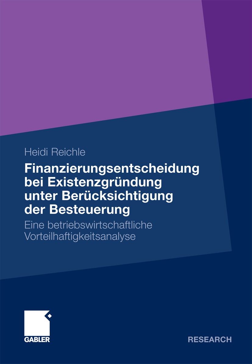 Titlebook: Finanzierungsentscheidung bei Existenzgründung unter Berücksichtigung der Besteuerung; Eine betriebswirtsch Heidi Reichle Book 2010 Gabler Titlebook: Finanzierungsentscheidung bei Existenzgründung unter Berücksichtigung der Besteuerung; Eine betriebswirtsch Heidi Reichle Book 2010 Gabler