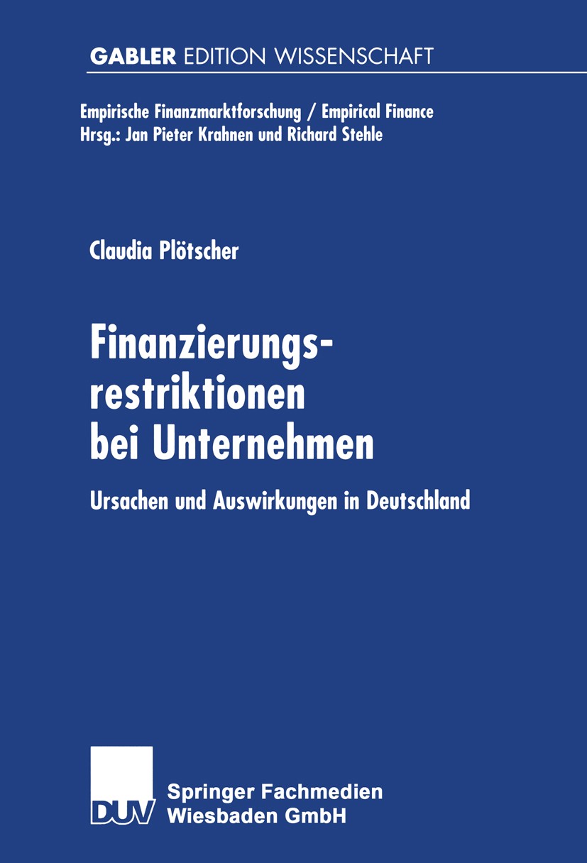 Titlebook: Finanzierungsrestriktionen bei Unternehmen; Ursachen und Auswirk Claudia Plötscher Book 2001 Springer Fachmedien Wiesbaden 2001 Banken.Empi Titlebook: Finanzierungsrestriktionen bei Unternehmen; Ursachen und Auswirk Claudia Plötscher Book 2001 Springer Fachmedien Wiesbaden 2001 Banken.Empi