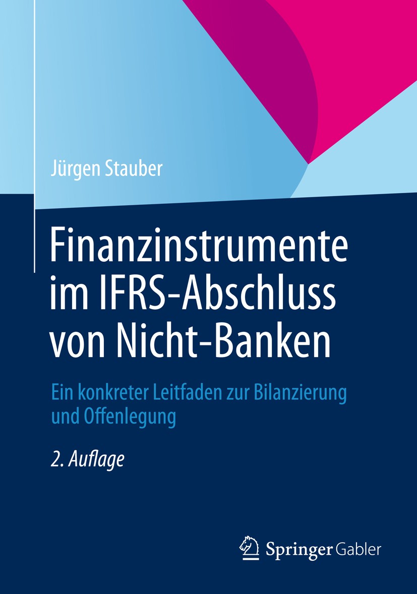 Titlebook: Finanzinstrumente im IFRS-Abschluss von Nicht-Banken; Ein konkreter Leitfa Jürgen Stauber Book 20122nd edition Springer Fachmedien Wiesbade Titlebook: Finanzinstrumente im IFRS-Abschluss von Nicht-Banken; Ein konkreter Leitfa Jürgen Stauber Book 20122nd edition Springer Fachmedien Wiesbade