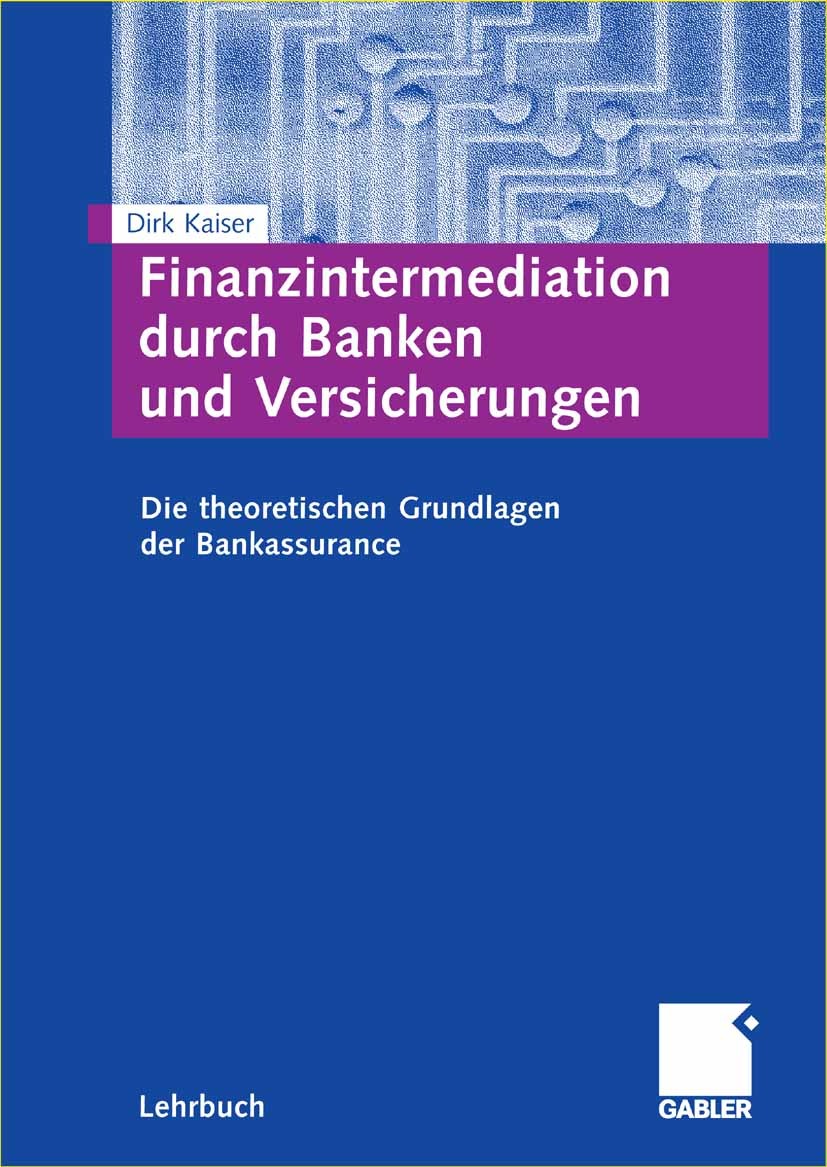 Titlebook: Finanzintermediation durch Banken und Versicherungen; Die theoretischen Gr Dirk Kaiser Textbook 2006 Gabler Verlag | Springer Fachmedien Wi Titlebook: Finanzintermediation durch Banken und Versicherungen; Die theoretischen Gr Dirk Kaiser Textbook 2006 Gabler Verlag | Springer Fachmedien Wi