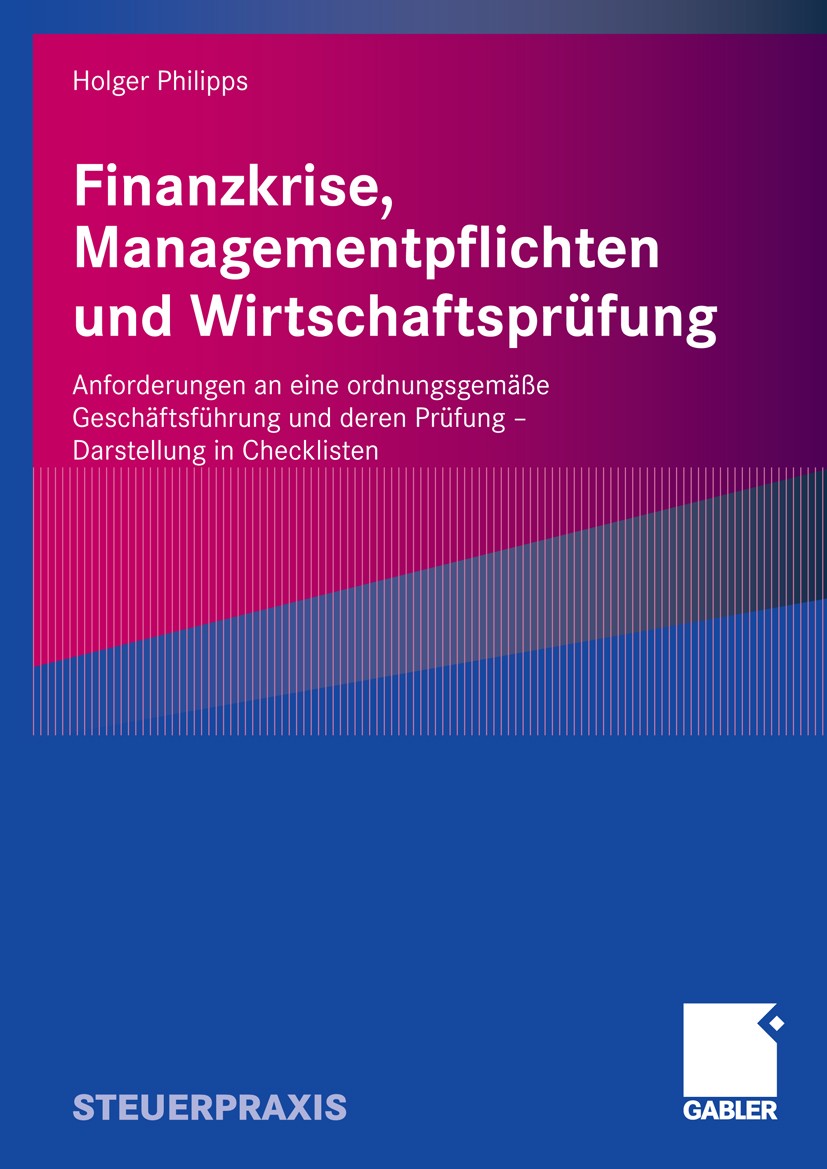 Titlebook: Finanzkrise, Managementpflichten und Wirtschaftsprüfung; Anforderungen an ein Holger Philipps Book 2009 Gabler Verlag | Springer Fachmedien Titlebook: Finanzkrise, Managementpflichten und Wirtschaftsprüfung; Anforderungen an ein Holger Philipps Book 2009 Gabler Verlag | Springer Fachmedien