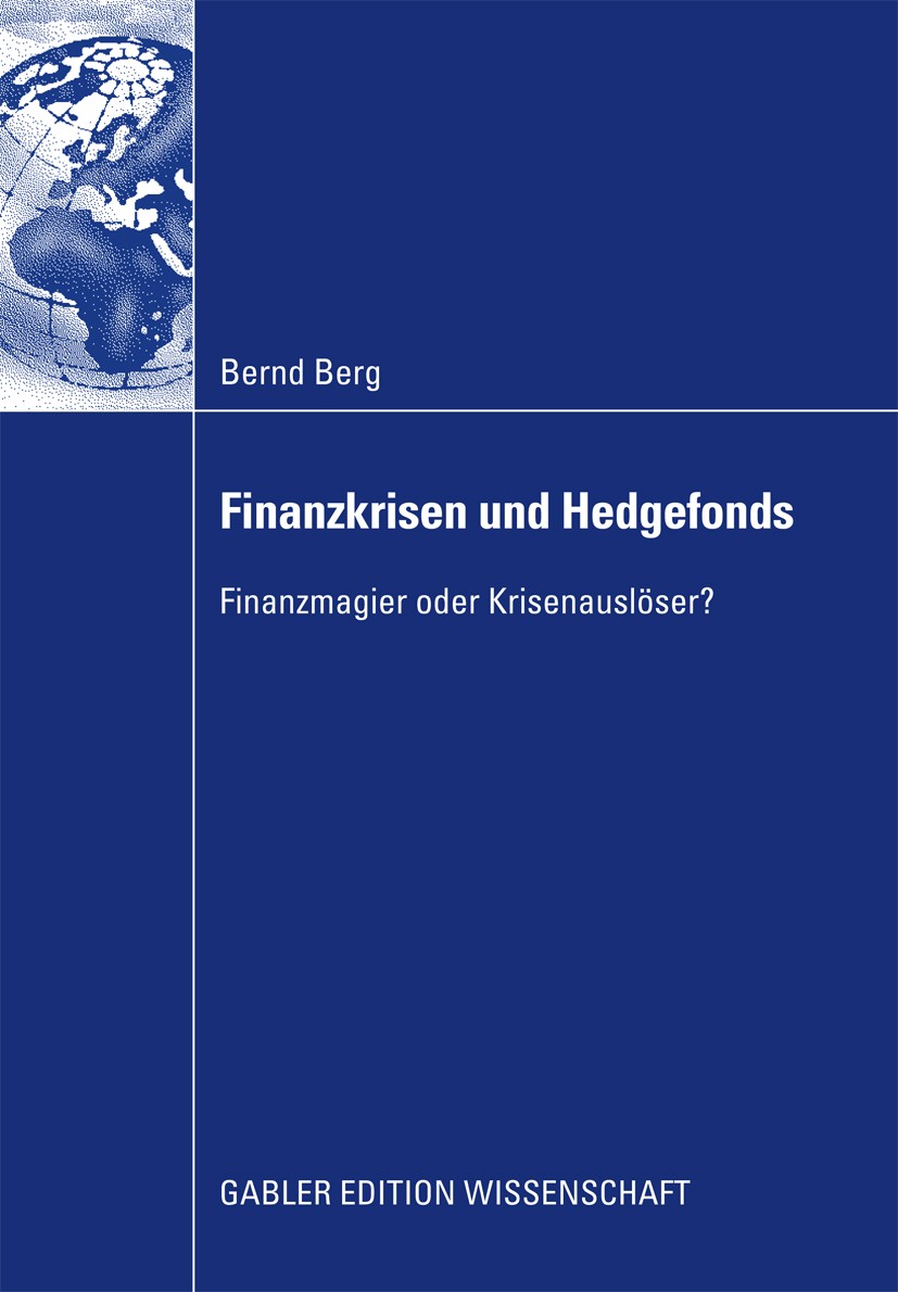 Titlebook: Finanzkrisen und Hedgefonds; Finanzmagier oder Kr Bernd Berg Book 2009 Gabler Verlag | Springer Fachmedien Wiesbaden GmbH, Wiesbaden 2009 A Titlebook: Finanzkrisen und Hedgefonds; Finanzmagier oder Kr Bernd Berg Book 2009 Gabler Verlag | Springer Fachmedien Wiesbaden GmbH, Wiesbaden 2009 A