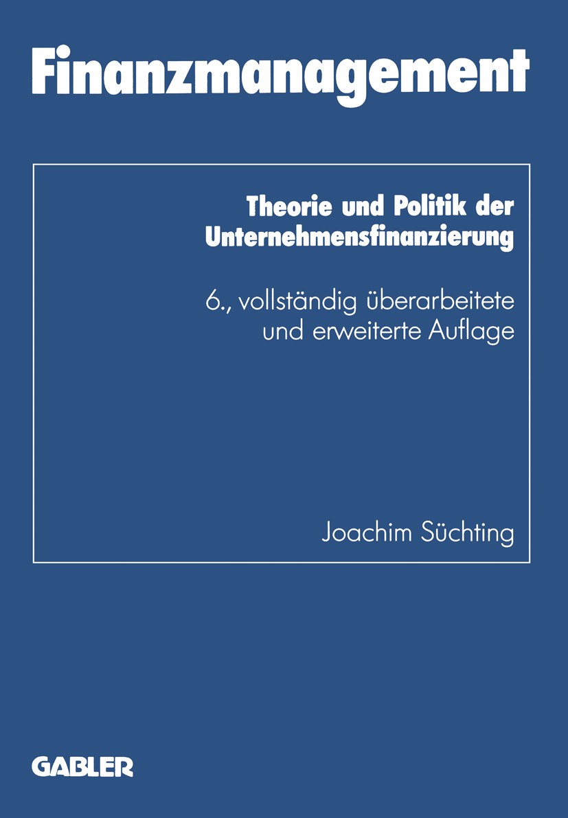Titlebook: Finanzmanagement; Theorie und Politik Joachim Süchting Textbook 1995Latest edition Springer Fachmedien Wiesbaden 1995 Finanzierung.Finanzm Titlebook: Finanzmanagement; Theorie und Politik Joachim Süchting Textbook 1995Latest edition Springer Fachmedien Wiesbaden 1995 Finanzierung.Finanzm