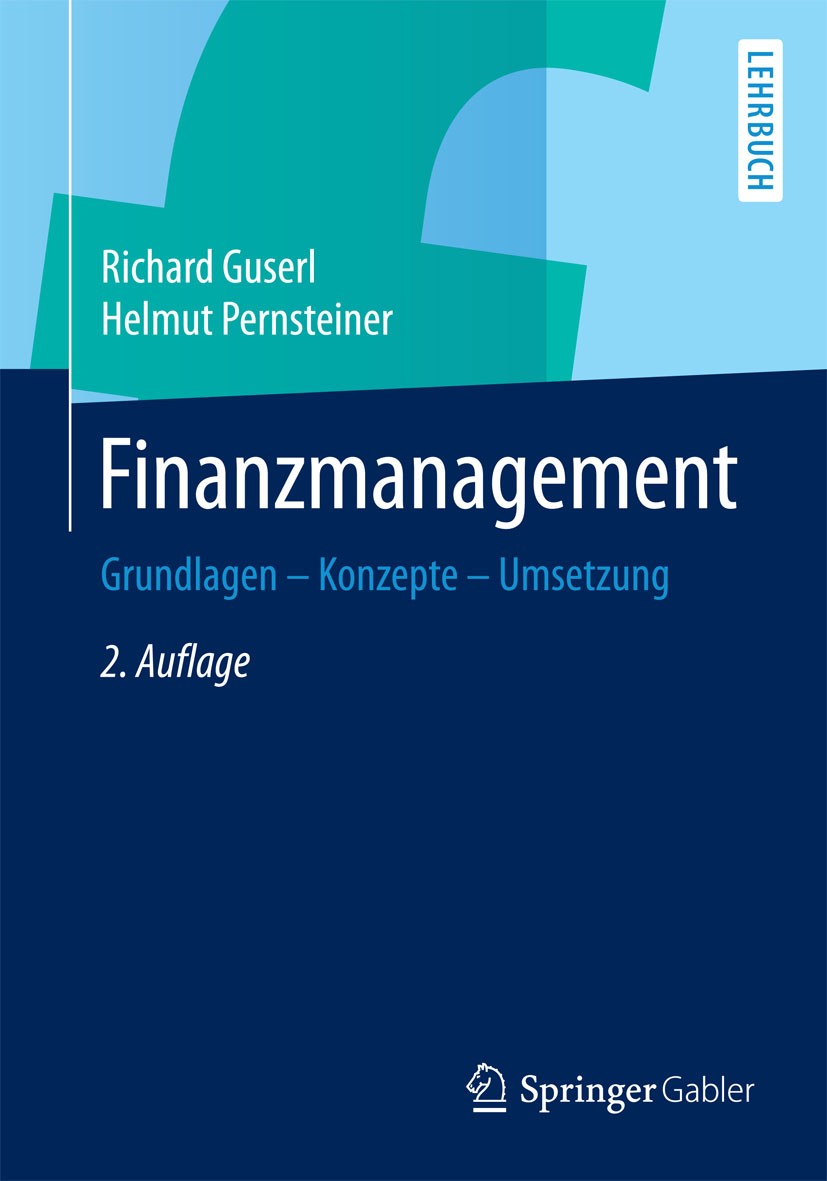 Titlebook: Finanzmanagement; Grundlagen - Konzept Richard Guserl,Helmut Pernsteiner Textbook 20152nd edition Springer Fachmedien Wiesbaden 2015 Titlebook: Finanzmanagement; Grundlagen - Konzept Richard Guserl,Helmut Pernsteiner Textbook 20152nd edition Springer Fachmedien Wiesbaden 2015