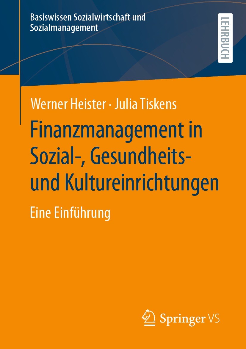 Titlebook: Finanzmanagement in Sozial-, Gesundheits- und Kultureinrichtungen; Eine Einführung Werner Heister,Julia Tiskens Textbook 2023 Springer Fach Titlebook: Finanzmanagement in Sozial-, Gesundheits- und Kultureinrichtungen; Eine Einführung Werner Heister,Julia Tiskens Textbook 2023 Springer Fach