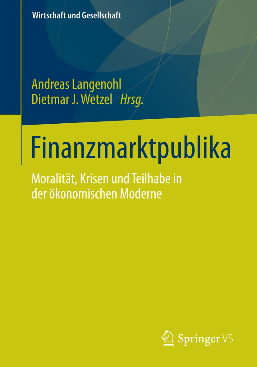 Titlebook: Finanzmarktpublika; Moralität, Krisen un Andreas Langenohl,Dietmar J. Wetzel Book 2014 Springer Fachmedien Wiesbaden 2014 Finanzkrise.Finan Titlebook: Finanzmarktpublika; Moralität, Krisen un Andreas Langenohl,Dietmar J. Wetzel Book 2014 Springer Fachmedien Wiesbaden 2014 Finanzkrise.Finan