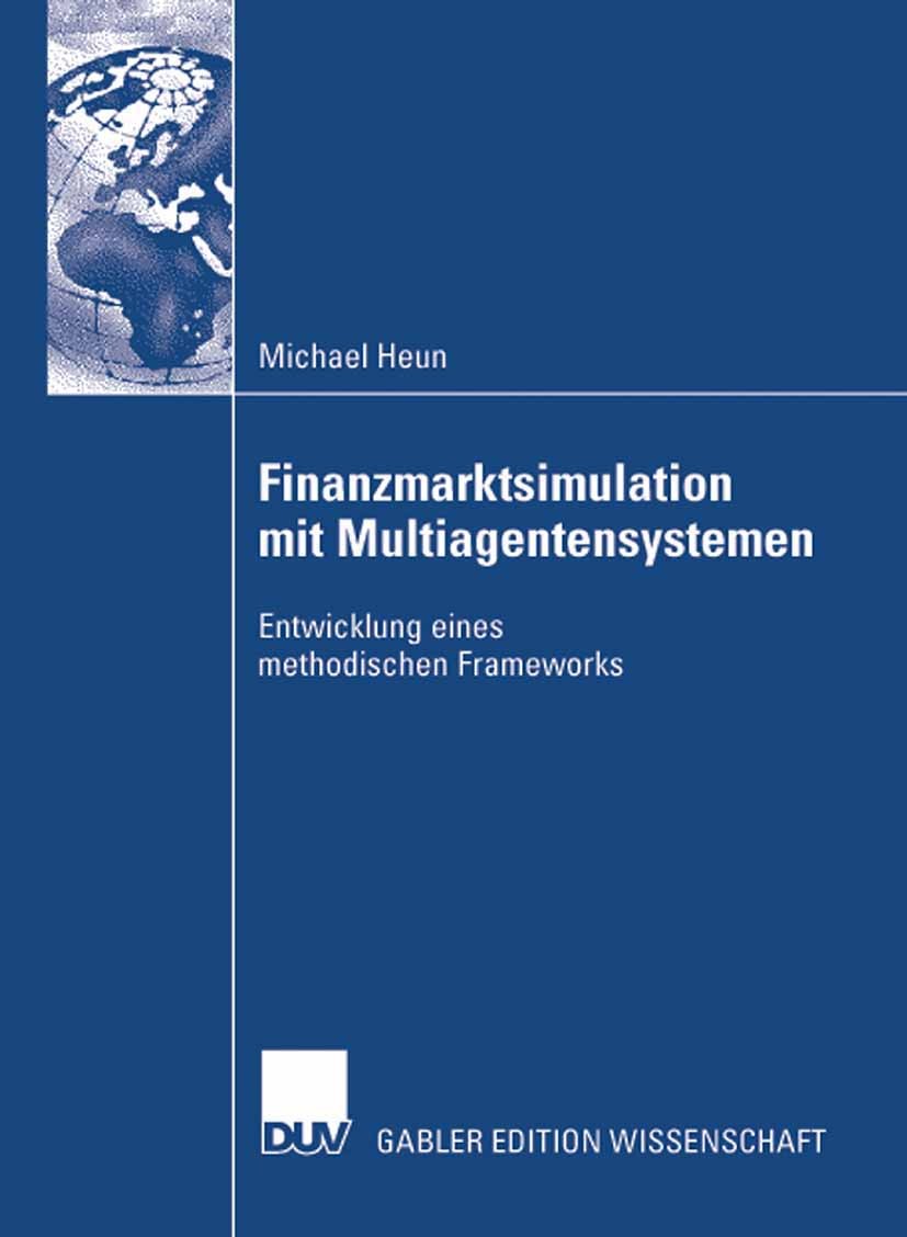 Titlebook: Finanzmarktsimulation mit Multiagentensystemen; Entwicklung eines me Michael Heun Book 2008 Gabler Verlag | Springer Fachmedien Wiesbaden G Titlebook: Finanzmarktsimulation mit Multiagentensystemen; Entwicklung eines me Michael Heun Book 2008 Gabler Verlag | Springer Fachmedien Wiesbaden G