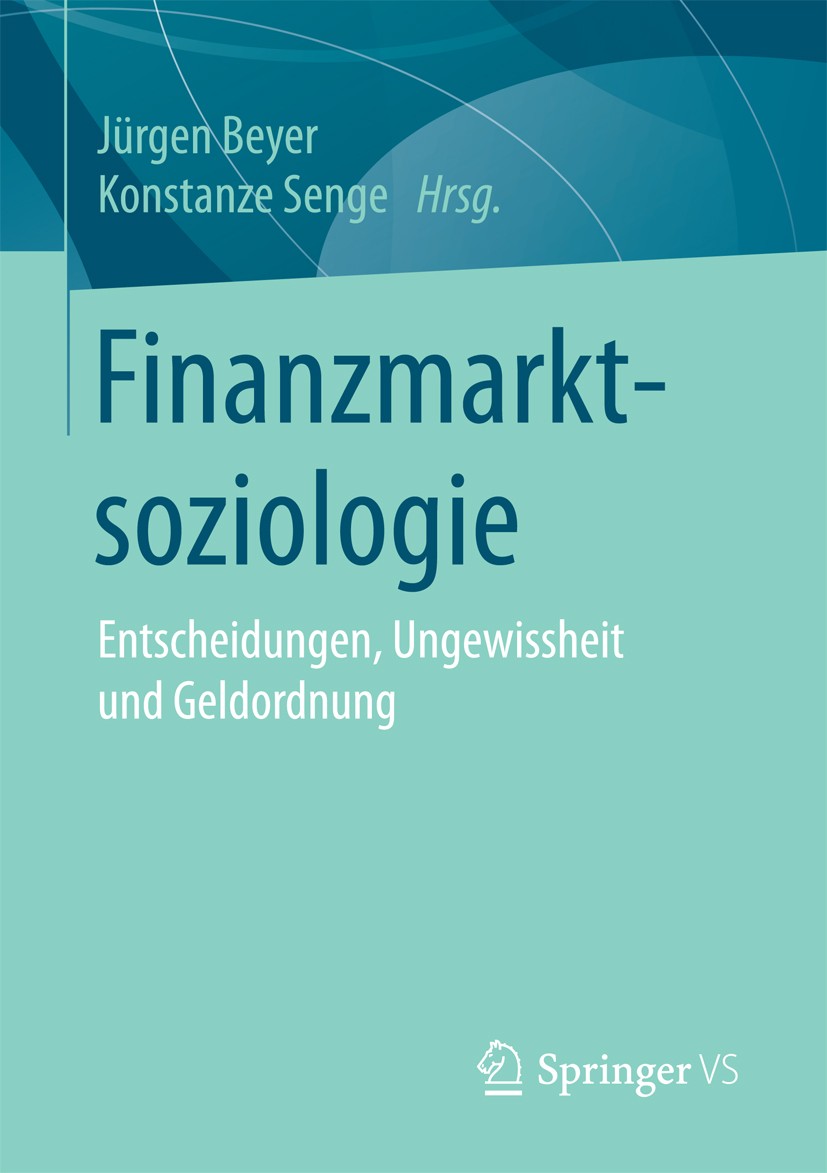 Titlebook: Finanzmarktsoziologie; Entscheidungen, Unge Jürgen Beyer,Konstanze Senge Book 2018 Springer Fachmedien Wiesbaden GmbH 2018 Finanzmarktkapit Titlebook: Finanzmarktsoziologie; Entscheidungen, Unge Jürgen Beyer,Konstanze Senge Book 2018 Springer Fachmedien Wiesbaden GmbH 2018 Finanzmarktkapit