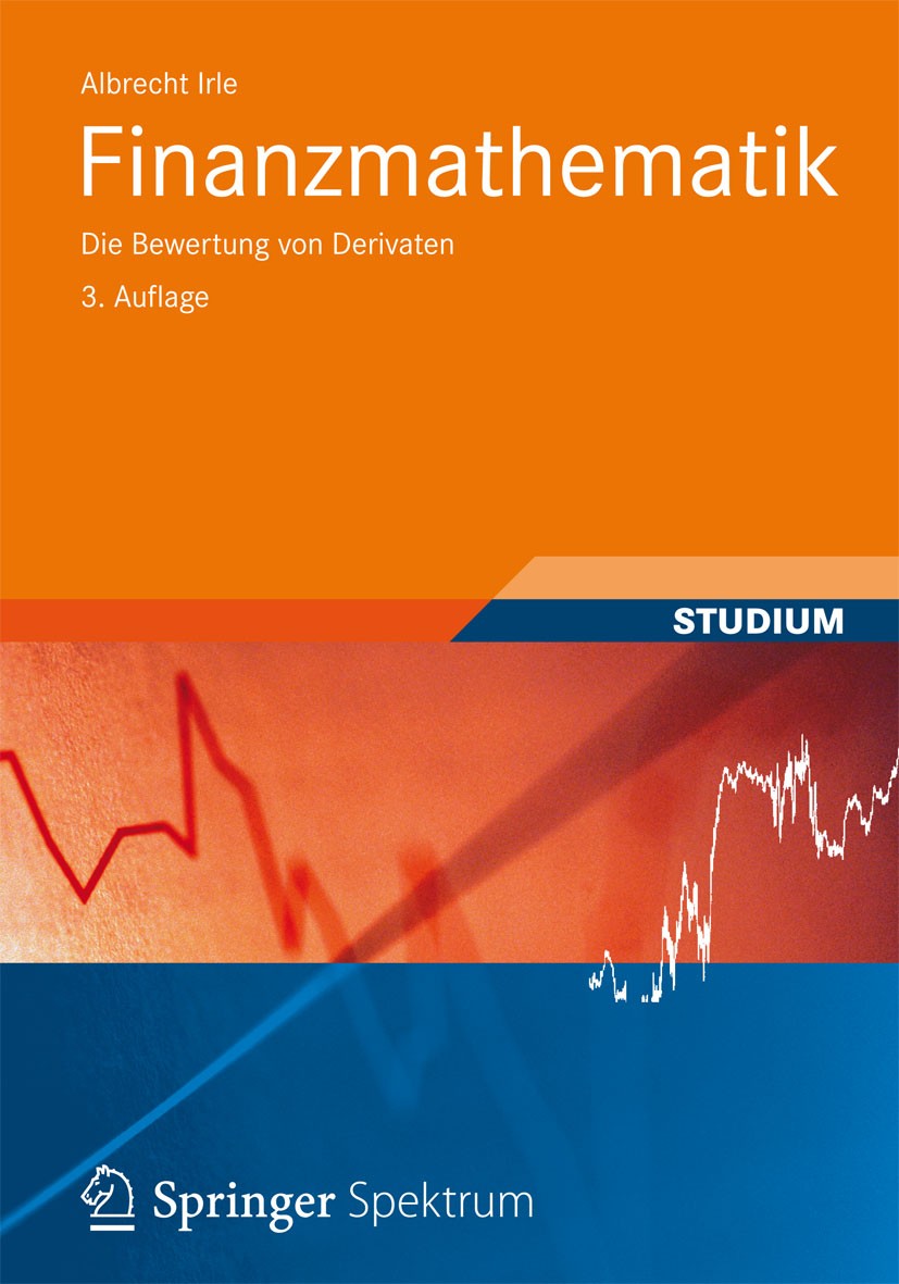 Titlebook: Finanzmathematik; Die Bewertung von De Albrecht Irle Textbook 2012Latest edition Vieweg+Teubner Verlag | Springer Fachmedien Wiesbaden 2012 Titlebook: Finanzmathematik; Die Bewertung von De Albrecht Irle Textbook 2012Latest edition Vieweg+Teubner Verlag | Springer Fachmedien Wiesbaden 2012
