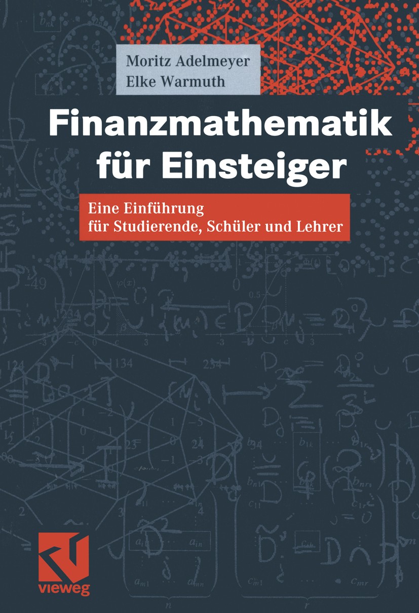 Titlebook: Finanzmathematik für Einsteiger; Eine Einführung für Moritz Adelmeyer,Elke Warmuth Textbook 20031st edition Springer Fachmedien Wiesbaden Titlebook: Finanzmathematik für Einsteiger; Eine Einführung für Moritz Adelmeyer,Elke Warmuth Textbook 20031st edition Springer Fachmedien Wiesbaden