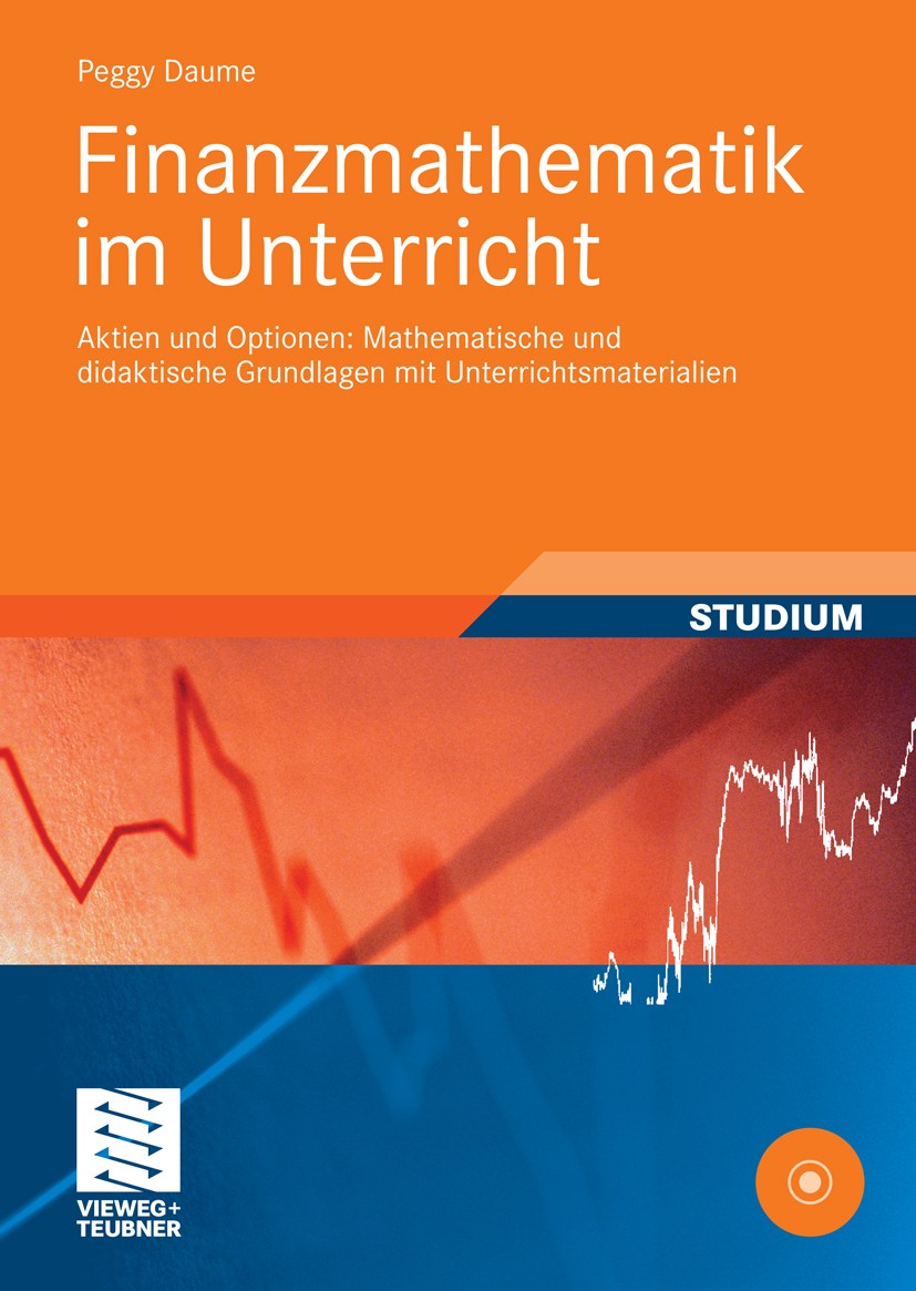 Titlebook: Finanzmathematik im Unterricht; Aktien und Optionen: Peggy Daume Textbook 2009 Vieweg+Teubner Verlag | Springer Fachmedien Wiesbaden GmbH, Titlebook: Finanzmathematik im Unterricht; Aktien und Optionen: Peggy Daume Textbook 2009 Vieweg+Teubner Verlag | Springer Fachmedien Wiesbaden GmbH,