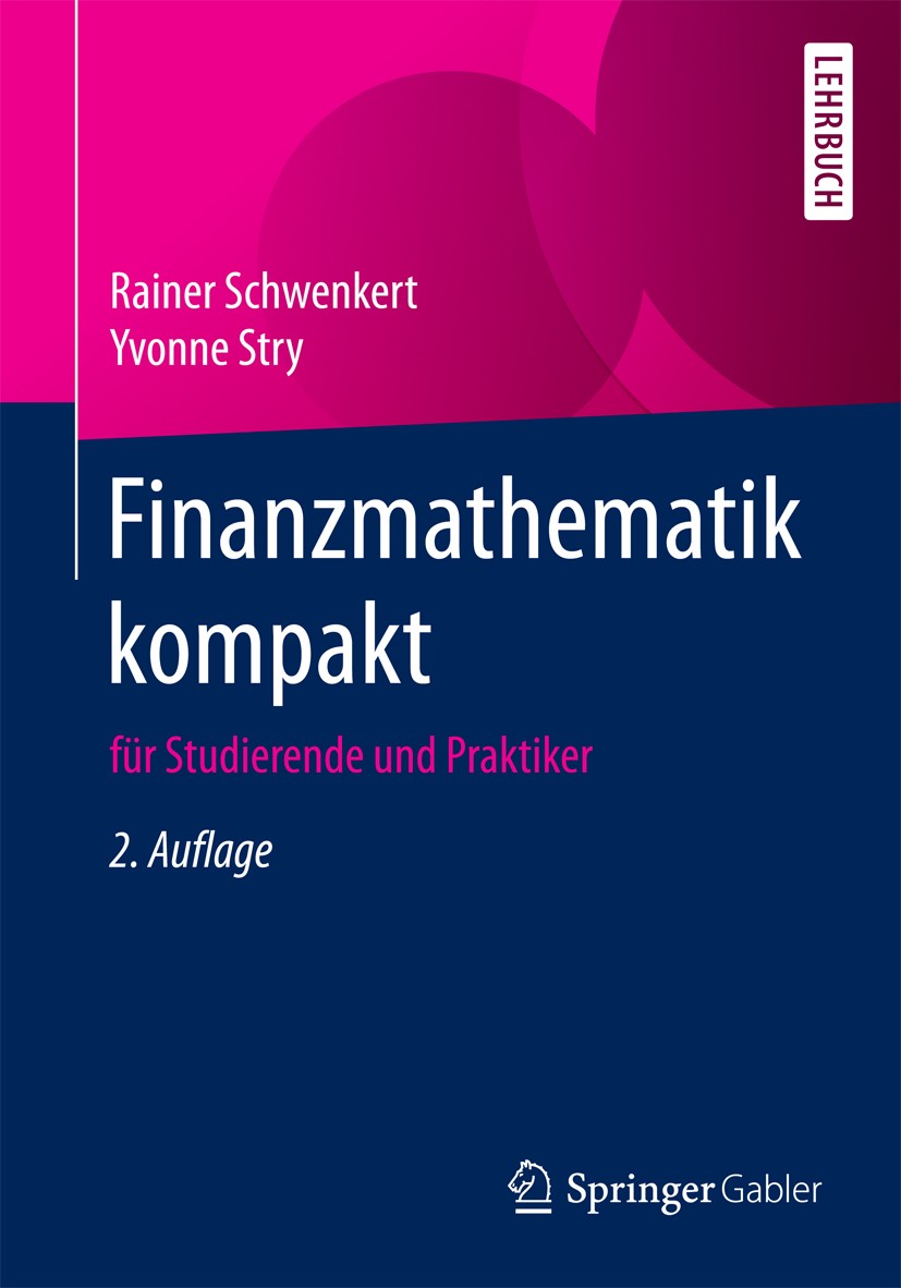 Titlebook: Finanzmathematik kompakt; für Studierende und Rainer Schwenkert,Yvonne Stry Textbook 2016Latest edition Springer-Verlag Berlin Heidelberg Titlebook: Finanzmathematik kompakt; für Studierende und Rainer Schwenkert,Yvonne Stry Textbook 2016Latest edition Springer-Verlag Berlin Heidelberg