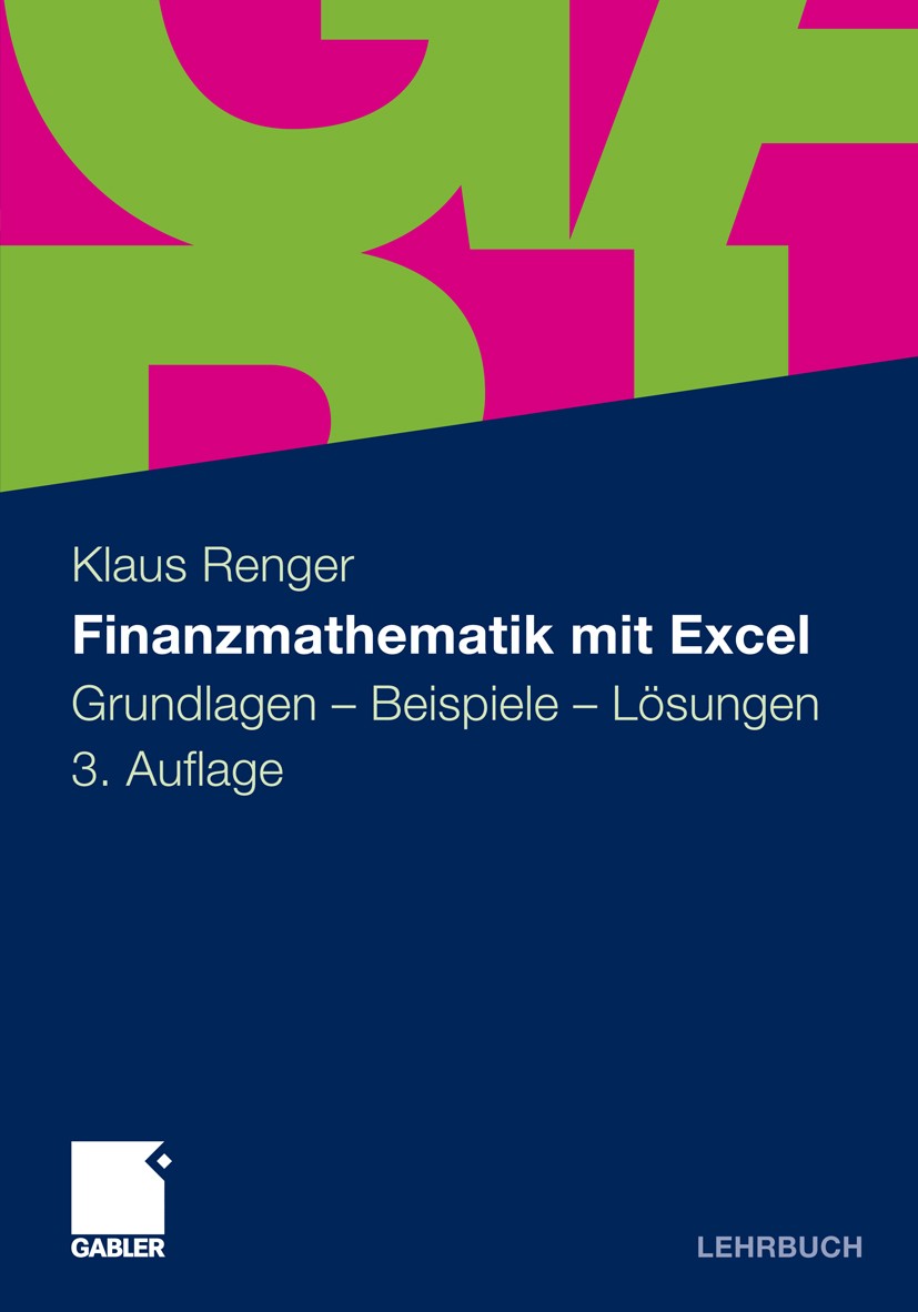 Titlebook: Finanzmathematik mit Excel; Grundlagen - Beispie Klaus Renger Textbook 20113rd edition Gabler Verlag | Springer Fachmedien Wiesbaden GmbH, Titlebook: Finanzmathematik mit Excel; Grundlagen - Beispie Klaus Renger Textbook 20113rd edition Gabler Verlag | Springer Fachmedien Wiesbaden GmbH,