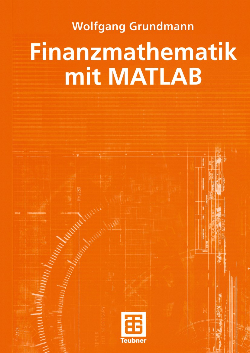 Titlebook: Finanzmathematik mit MATLAB; Wolfgang Grundmann Textbook 2004 B.G. Teubner GmbH Stuttgart / Leipzig / Wiesbaden 2004 Abschreibungen.Analys Titlebook: Finanzmathematik mit MATLAB; Wolfgang Grundmann Textbook 2004 B.G. Teubner GmbH Stuttgart / Leipzig / Wiesbaden 2004 Abschreibungen.Analys