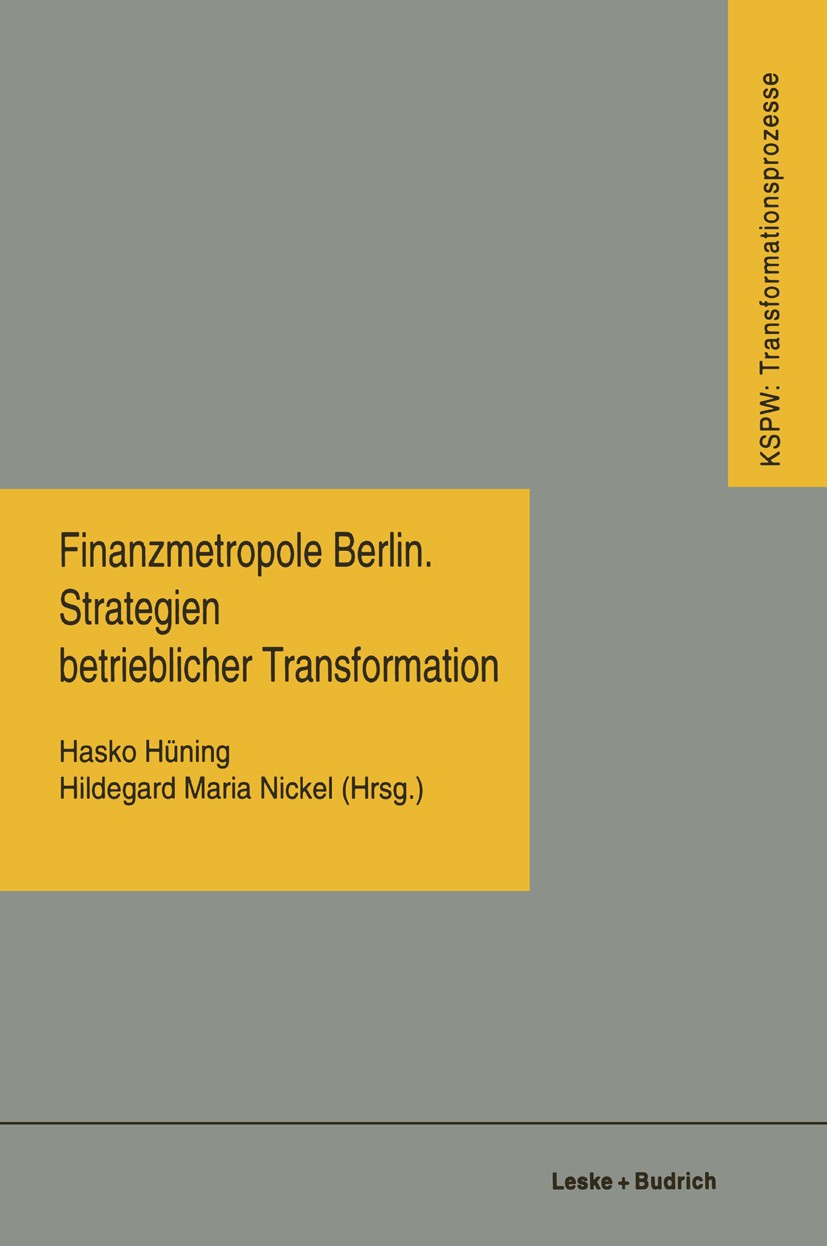 Titlebook: Finanzmetropole Berlin Strategien Betrieblicher Transformation; Hasko Hüning,Hildegard Maria Nickel,Sandra Wagner, Book 1998 Springer Fach Titlebook: Finanzmetropole Berlin Strategien Betrieblicher Transformation; Hasko Hüning,Hildegard Maria Nickel,Sandra Wagner, Book 1998 Springer Fach