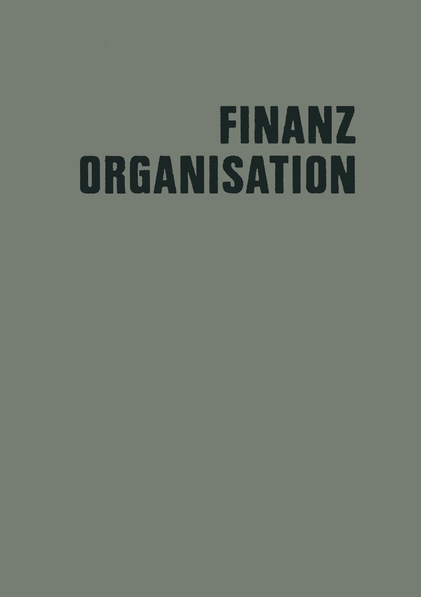 Titlebook: Finanzorganisation; Finanzielle Unterneh Arbeitskreis Professor Dr. Krähe der Schmalenbach- Book 1964 Springer Fachmedien Wiesbaden 1964 Fi Titlebook: Finanzorganisation; Finanzielle Unterneh Arbeitskreis Professor Dr. Krähe der Schmalenbach- Book 1964 Springer Fachmedien Wiesbaden 1964 Fi