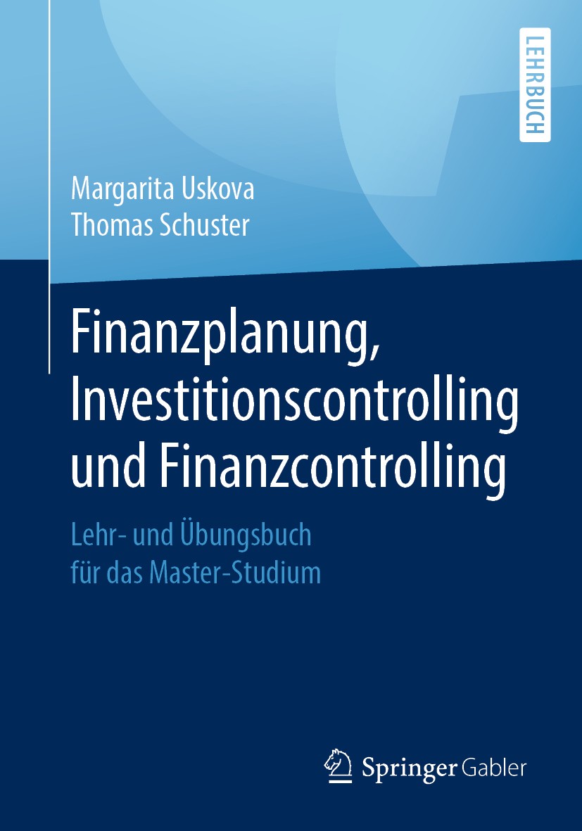 Titlebook: Finanzplanung, Investitionscontrolling und Finanzcontrolling; Lehr- und Übungsbuch Margarita Uskova,Thomas Schuster Textbook 2020 Springer Titlebook: Finanzplanung, Investitionscontrolling und Finanzcontrolling; Lehr- und Übungsbuch Margarita Uskova,Thomas Schuster Textbook 2020 Springer
