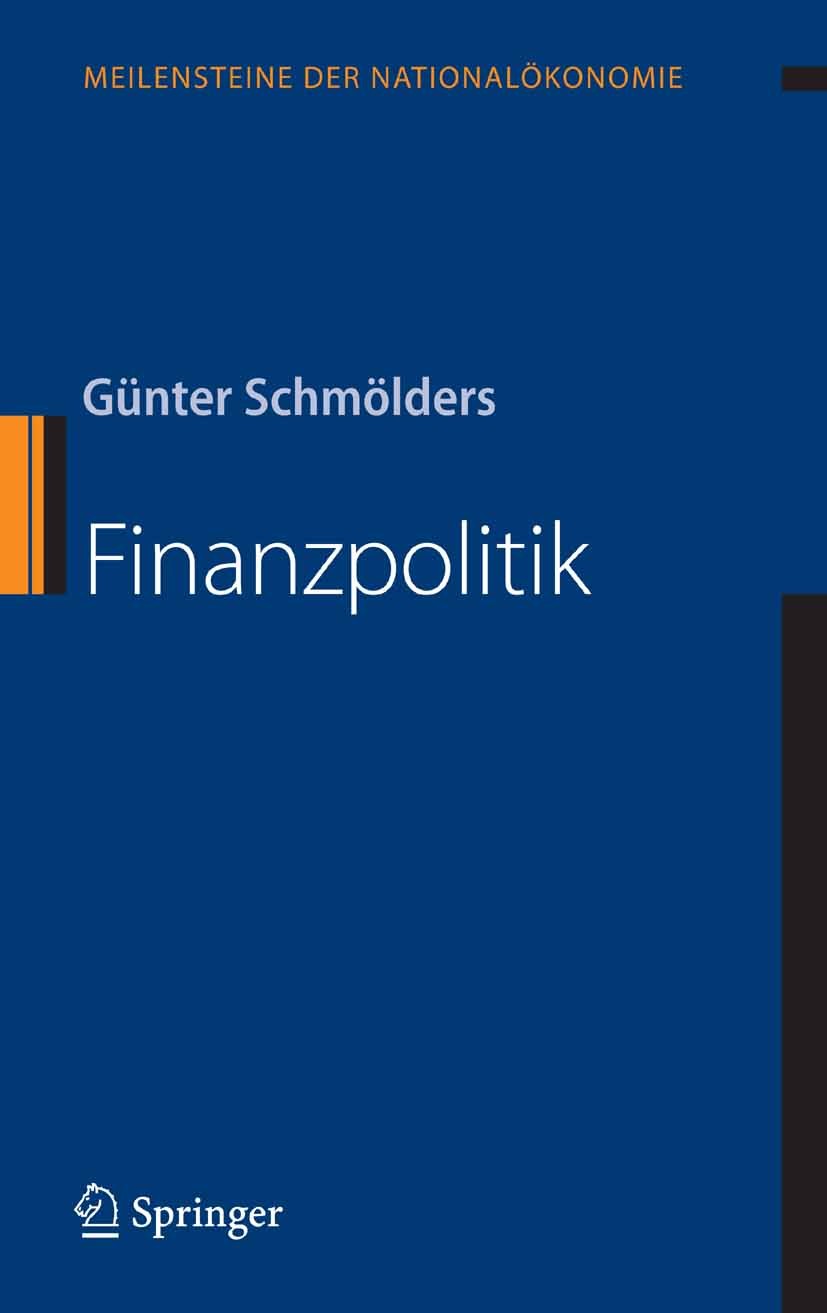 Titlebook: Finanzpolitik; Günter Schmölders Book 2007Latest edition Springer-Verlag Berlin Heidelberg 2007 Besteuerung.Finanzverfassung.Haushaltsplan Titlebook: Finanzpolitik; Günter Schmölders Book 2007Latest edition Springer-Verlag Berlin Heidelberg 2007 Besteuerung.Finanzverfassung.Haushaltsplan