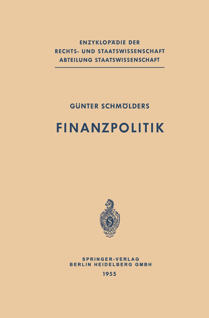 Titlebook: Finanzpolitik; Günter Schmölders Book 1955 Springer-Verlag Berlin Heidelberg 1955 Ausgaben.Besteuerung.Finanzausgleich.Finanzpolitik.Geld- Titlebook: Finanzpolitik; Günter Schmölders Book 1955 Springer-Verlag Berlin Heidelberg 1955 Ausgaben.Besteuerung.Finanzausgleich.Finanzpolitik.Geld-
