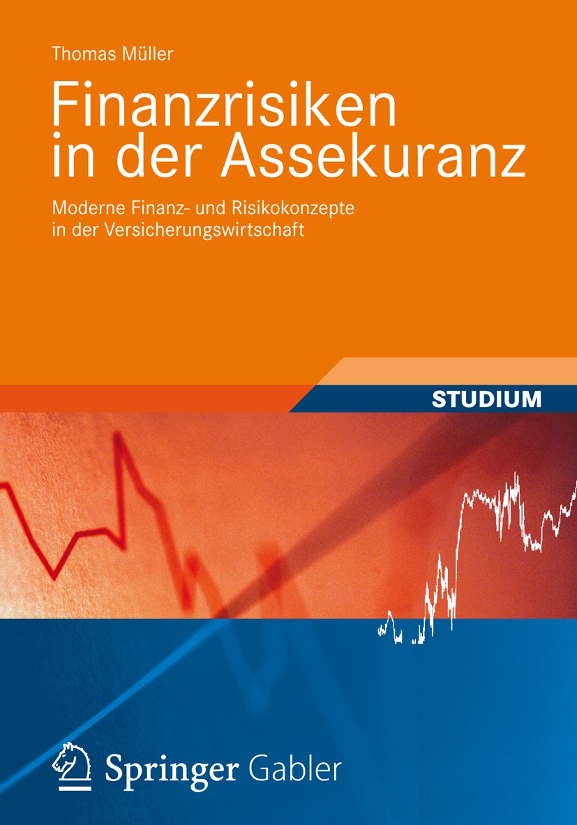 Titlebook: Finanzrisiken in der Assekuranz; Moderne Finanz- und Thomas Müller Textbook 2013 Springer Fachmedien Wiesbaden 2013 Finanztheorie.Lebensve Titlebook: Finanzrisiken in der Assekuranz; Moderne Finanz- und Thomas Müller Textbook 2013 Springer Fachmedien Wiesbaden 2013 Finanztheorie.Lebensve
