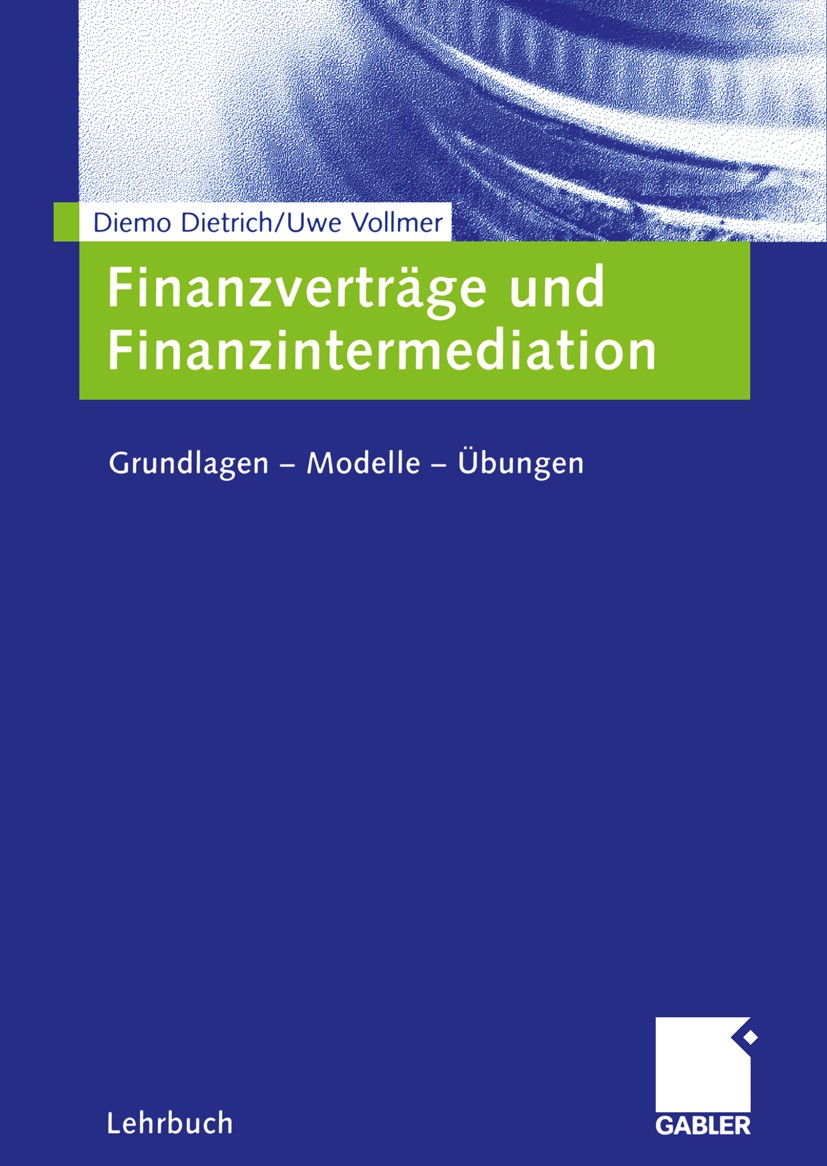 Titlebook: Finanzverträge und Finanzintermediation; Grundlagen — Modelle Diemo Dietrich,Uwe Vollmer Textbook 2005 Betriebswirtschaftlicher Verlag Dr. Titlebook: Finanzverträge und Finanzintermediation; Grundlagen — Modelle Diemo Dietrich,Uwe Vollmer Textbook 2005 Betriebswirtschaftlicher Verlag Dr.
