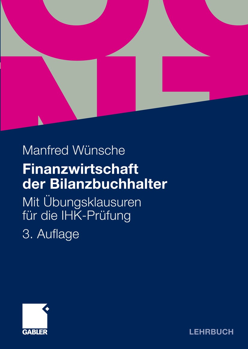 Titlebook: Finanzwirtschaft der Bilanzbuchhalter; Mit Übungsklausuren Manfred Wünsche Textbook 20103rd edition Gabler Verlag | Springer Fachmedien Wi Titlebook: Finanzwirtschaft der Bilanzbuchhalter; Mit Übungsklausuren Manfred Wünsche Textbook 20103rd edition Gabler Verlag | Springer Fachmedien Wi