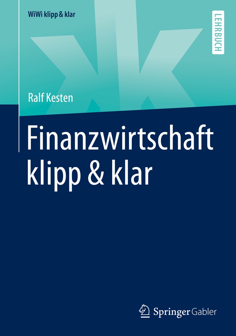 Titlebook: Finanzwirtschaft klipp & klar; Ralf Kesten Textbook 2020 Springer Fachmedien Wiesbaden GmbH, ein Teil von Springer Nature 2020 Finanzwirts Titlebook: Finanzwirtschaft klipp & klar; Ralf Kesten Textbook 2020 Springer Fachmedien Wiesbaden GmbH, ein Teil von Springer Nature 2020 Finanzwirts