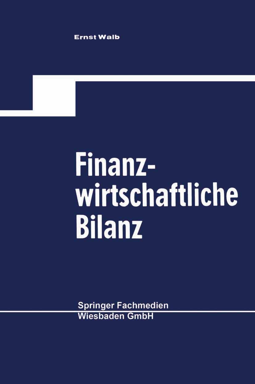 Titlebook: Finanzwirtschaftliche Bilanz; Ernst Walb Book 1966Latest edition Springer Fachmedien Wiesbaden 1966 Bilanz.Finanzierung.Finanzwirtschaft.H Titlebook: Finanzwirtschaftliche Bilanz; Ernst Walb Book 1966Latest edition Springer Fachmedien Wiesbaden 1966 Bilanz.Finanzierung.Finanzwirtschaft.H