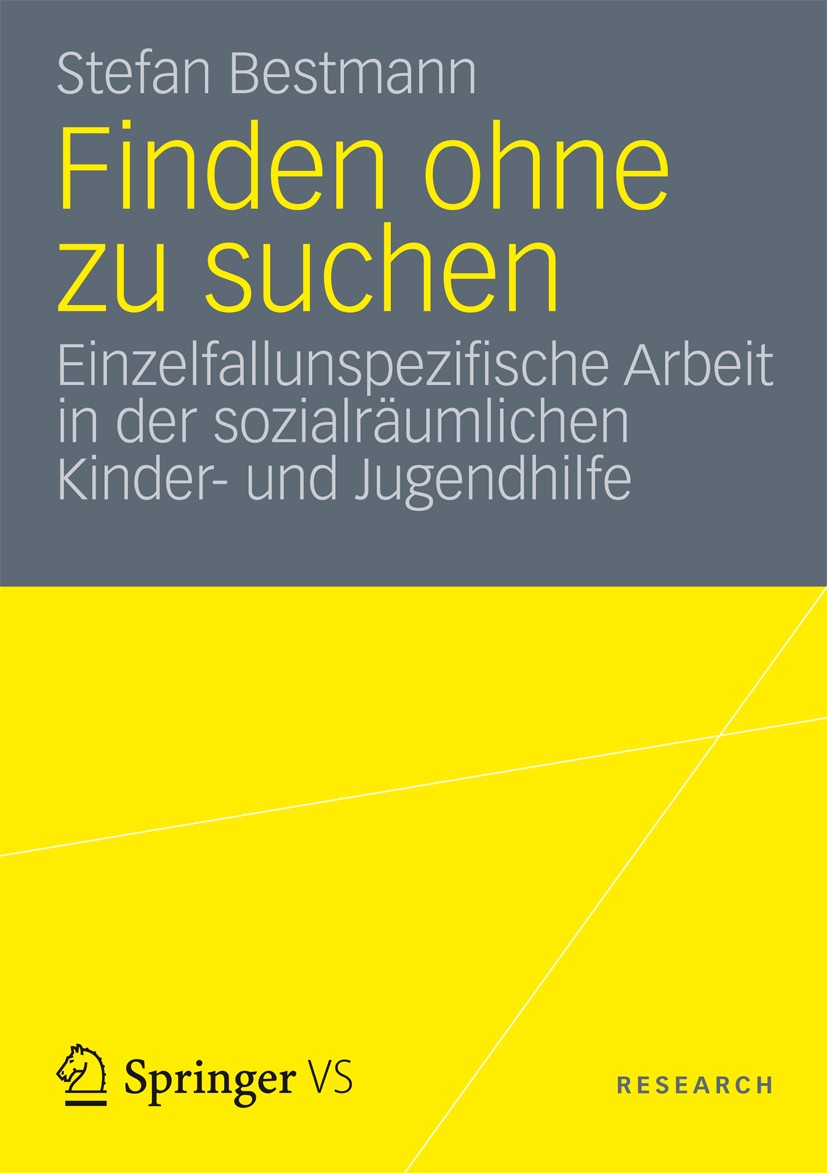 Titlebook: Finden ohne zu suchen; Einzelfallunspezifis Stefan Bestmann Book 2013 Springer Fachmedien Wiesbaden 2013 Hilfen zur Erziehung.Lösungsfokuss Titlebook: Finden ohne zu suchen; Einzelfallunspezifis Stefan Bestmann Book 2013 Springer Fachmedien Wiesbaden 2013 Hilfen zur Erziehung.Lösungsfokuss